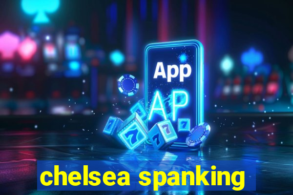 chelsea spanking